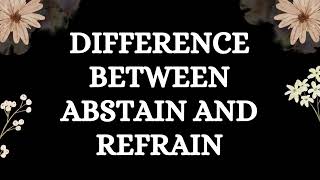 Difference Between Abstain and Refrain [upl. by Ajani]