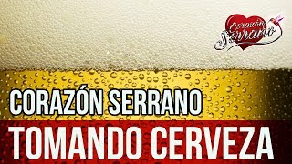 Corazón Serrano  Tomando Cerveza  Audio Oficial [upl. by Airtemed484]