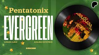 Pentatonix  Evergreen Karaoke  AK Official [upl. by Anihs638]