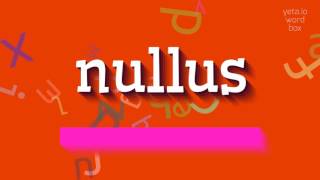 NULLUS  HOW TO PRONOUNCE IT [upl. by Blackwell]