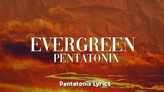 Pentatonix  Evergreen Lyrics [upl. by Annadiana854]