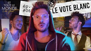 Et tout le monde sen fout 6  Le vote blanc [upl. by Farhi]