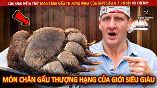 Lần Đầu Nếm Thử Món Chân Gấu THượng Hạng Của Giới Siêu Giàu Nhật Và Cái Kết [upl. by Aznaed]