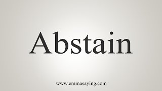 How To Say Abstain [upl. by Wesla]