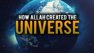 HOW ALLAH CREATED THE UNIVERSE  BEAUTIFUL EXPLANATION [upl. by Nosniv]