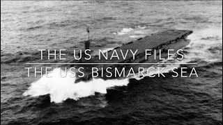 The US Navy Files The USS Bismarck Sea [upl. by Eelarual]