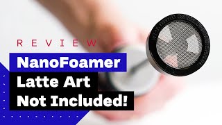 NanoFoamer Review Best Milk Frother For Home Baristas [upl. by Lihka]