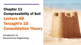 Chapter 11 Compressibility of Soil  Lecture 4B Terzaghi’s 1D Consolidation Theory [upl. by Dolora]