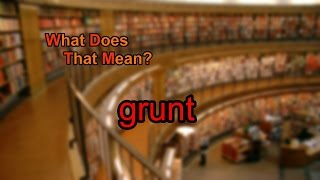 What does grunt mean [upl. by Arah892]