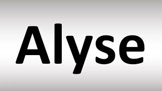 How to Pronounce Alyse [upl. by Onitnevuj]