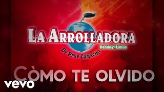 La Arrolladora Banda El Limón De René Camacho  Cómo Te Olvido LETRA [upl. by Venus563]