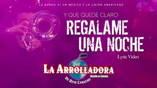 La Arrolladora Banda El Limón De René Camacho  Regalame Una Noche Lyric Video [upl. by Waverley]