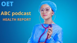 ABC podcastOET listeningHEALTH REPORT [upl. by Fiden]